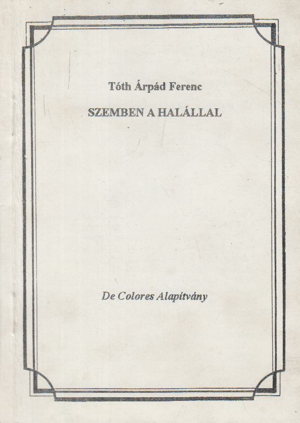 Tóth Árpád Ferenc - Szemben a halállal (dedikált)