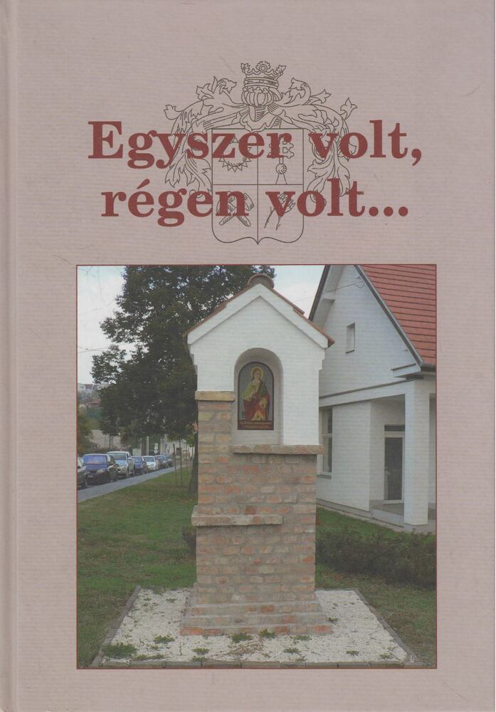 Feketéné Ziegler Ágota,Fogarasy Attila,Hegedűs András - Egyszer volt, régen volt...