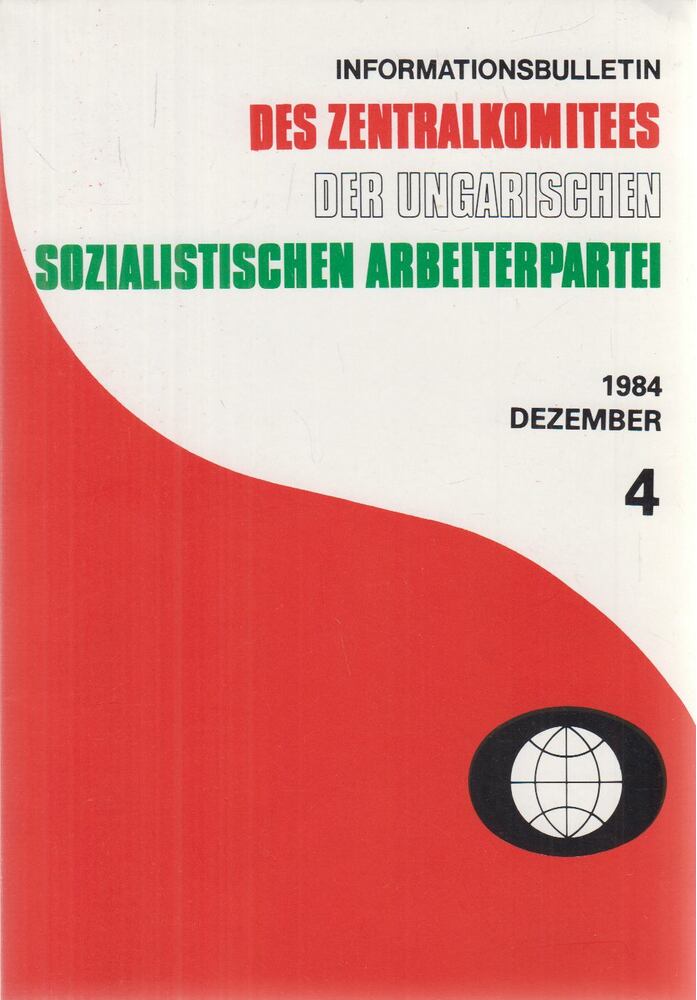  - Informationsbulletin des Zentralkomitees der Ungarischen Sozialistischen Arbeiterpartei 4. 1984. Dezember, Budapest 1984 antikvár könyv