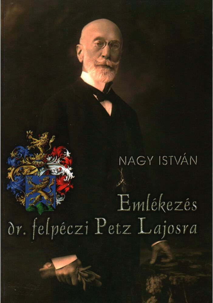 Nagy István - Emlékezés dr. felpéczi Petz Lajosra
