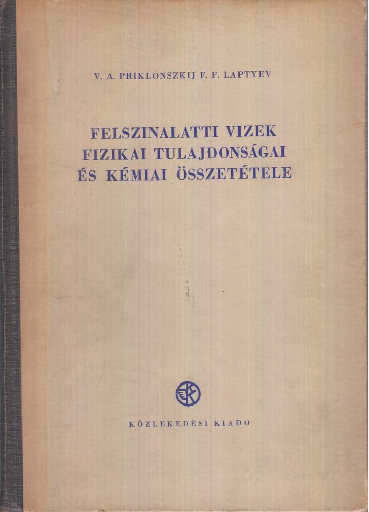 V.A. Priklonszkij,F.F. Laptyev - Felszinalatti vizek fizikai tulajdonságai és kémiai összetétele