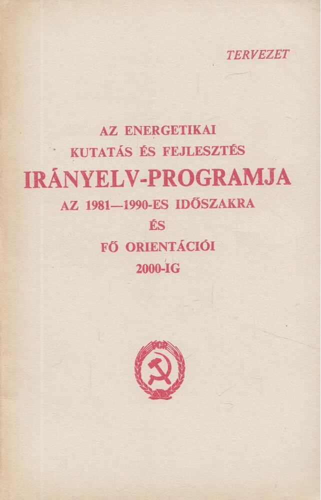  - Az energetikai kutatás és fejlesztés irányelv-programja az 1981-1990-es időszakra és fő orientációi 2000-ig, Bukapest 1979 antikvár könyv