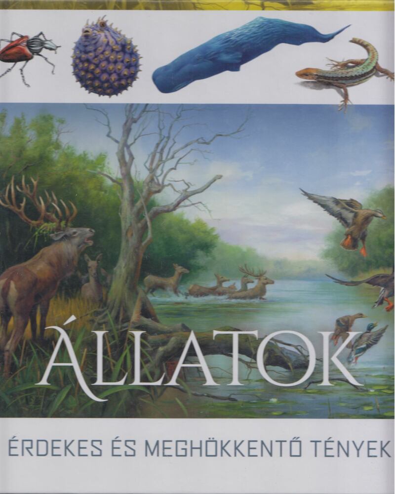 Horváthné Czentye Ibolya - Állatok - Érdekes és meghökkentő tények