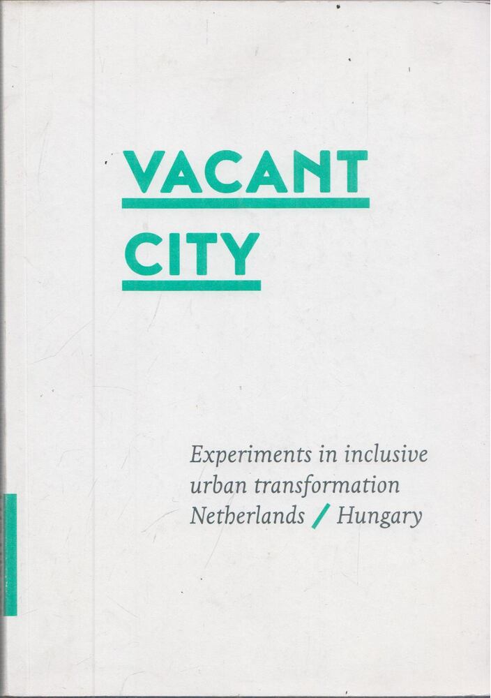 Polyák Levente, Oravecz Júlia - Vacant City: Experiments in inclusive urban transformation, Budapest 2005 antikvár könyv