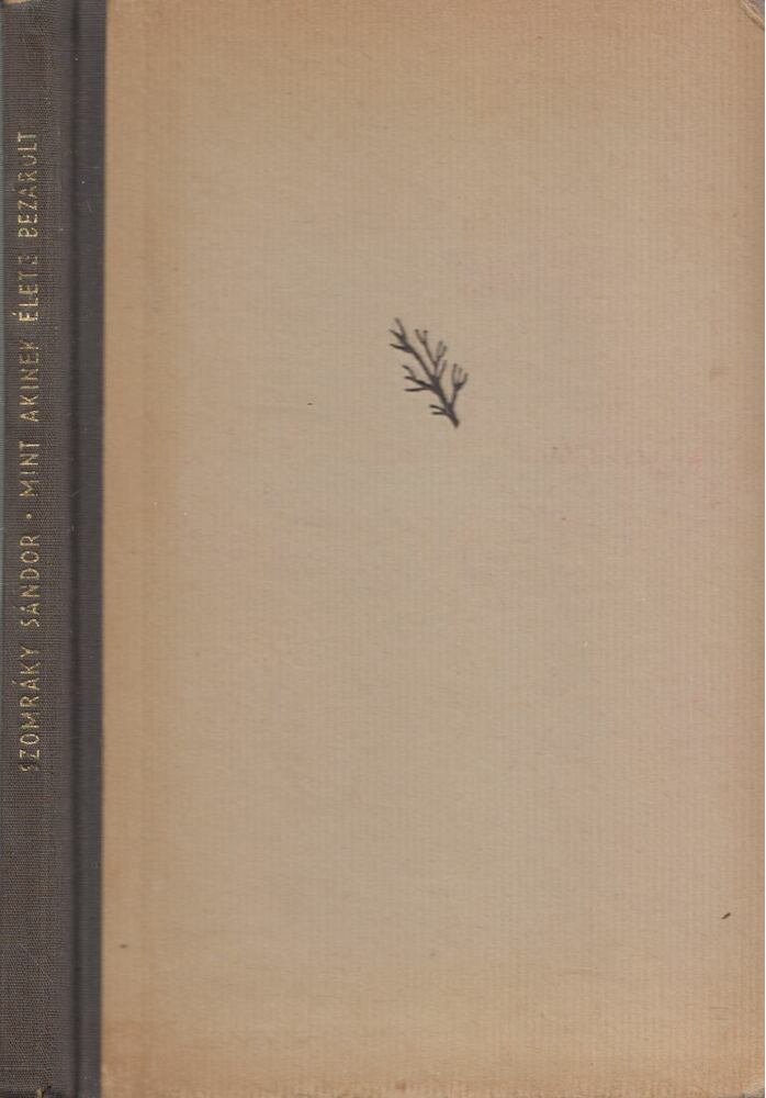 Szomráky Sándor - Mint akinek élete bezárult (dedikált) Szomráky Sándor - Mint akinek élete bezárult (dedikált), Budapest 1957 antikvár könyv