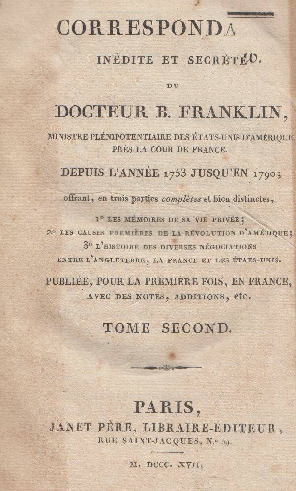 Benjamin Franklin - Correspondance inédite et secrète du docteur B. Franklin, ministre plénipotentiaire des États-Unis d'Amérique près la cour de France depuis l'année 1753 jusqu'en 1790 Tome Second