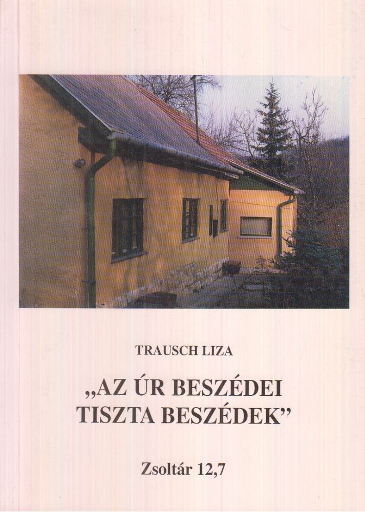 Trausch Liza - "Az Úr beszédei tiszta beszédek"
