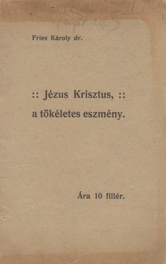 Fries Károly - Jézus Krisztus a tökéletes eszmény, Budapest 0 antikvár könyv