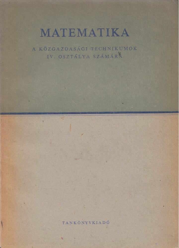 Bacskay Zoltán-Krekó Béla - Matematika a közgazdasági technikumok IV. osztálya számára