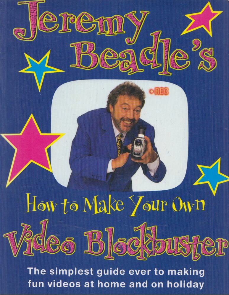 Jeremy Beadle, Mark Leigh, Mike Lepine - How to Make Your Own Video Blockbuster Jeremy Beadle, Mark Leigh, Mike Lepine - How to Make Your Own Video Blockbuster, London 1998 antikvár könyv