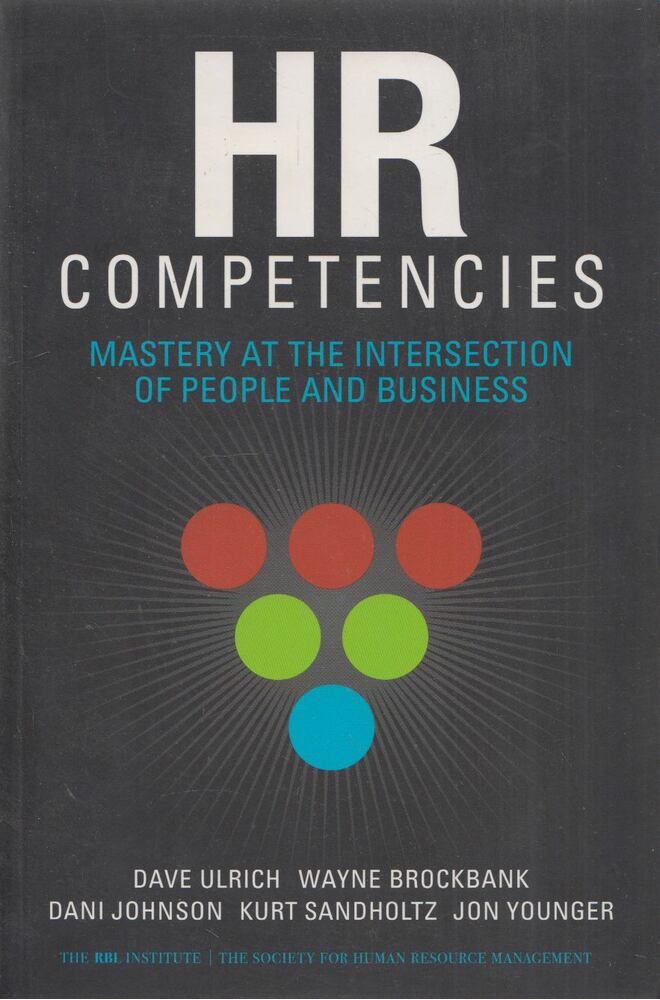 Dave Ulrich,Wayne Brockbank,Dani Johnson,Kurt Sandholtz,Jon Younger - HR Competencies