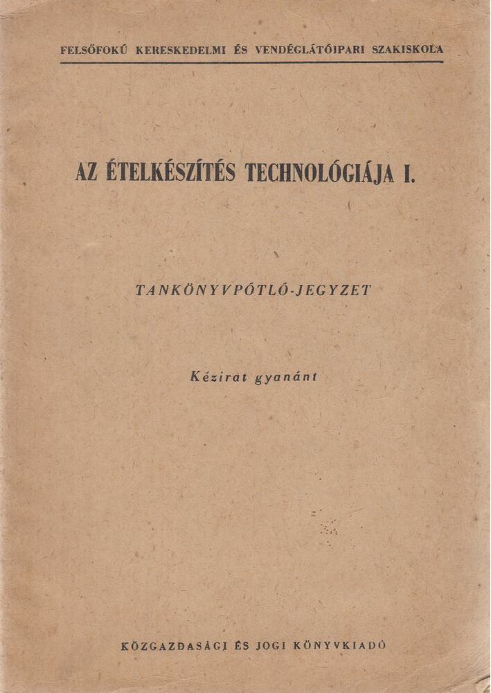 Dr. Tarján Róbert,Dr. Lindner Károly,Dr. Krámer Mihályné,Dr. Szőke Sándorné - Az ételkészítés technológiája I.