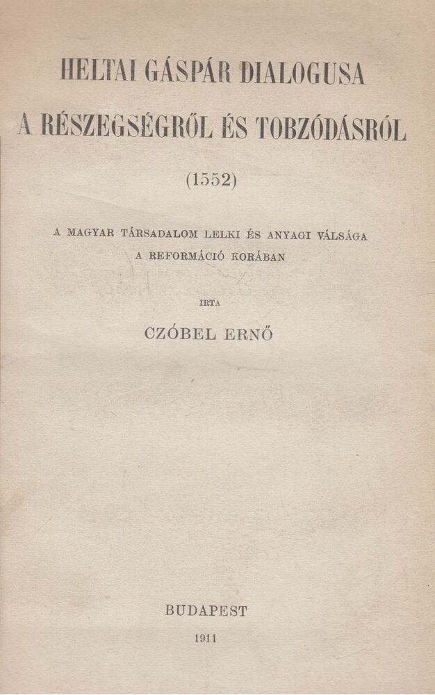 Czóbel Ernő - Heltai Gáspár dialogusa a részegségről és a tobzódásról (1552)