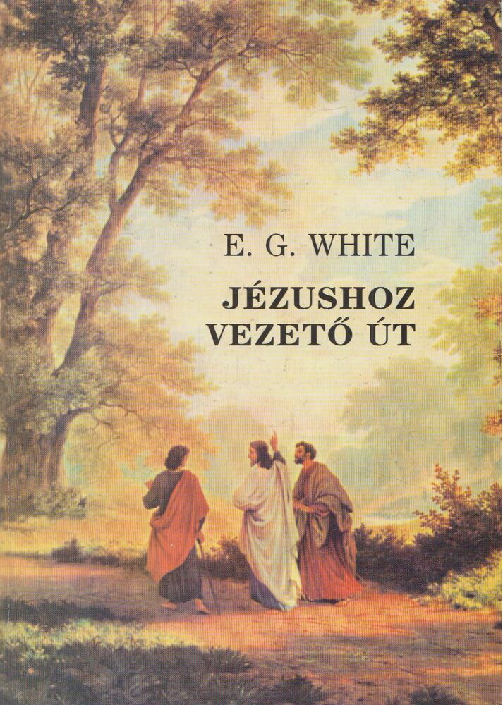 E.G. White - Jézushoz vezető út