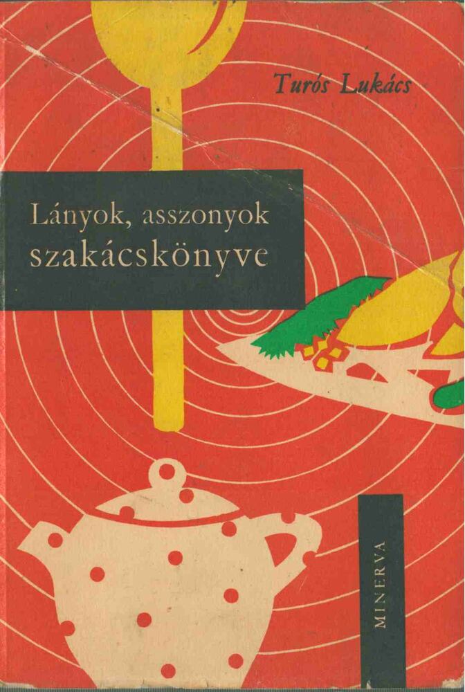 Turós Lukács - Lányok, asszonyok szakácskönyve