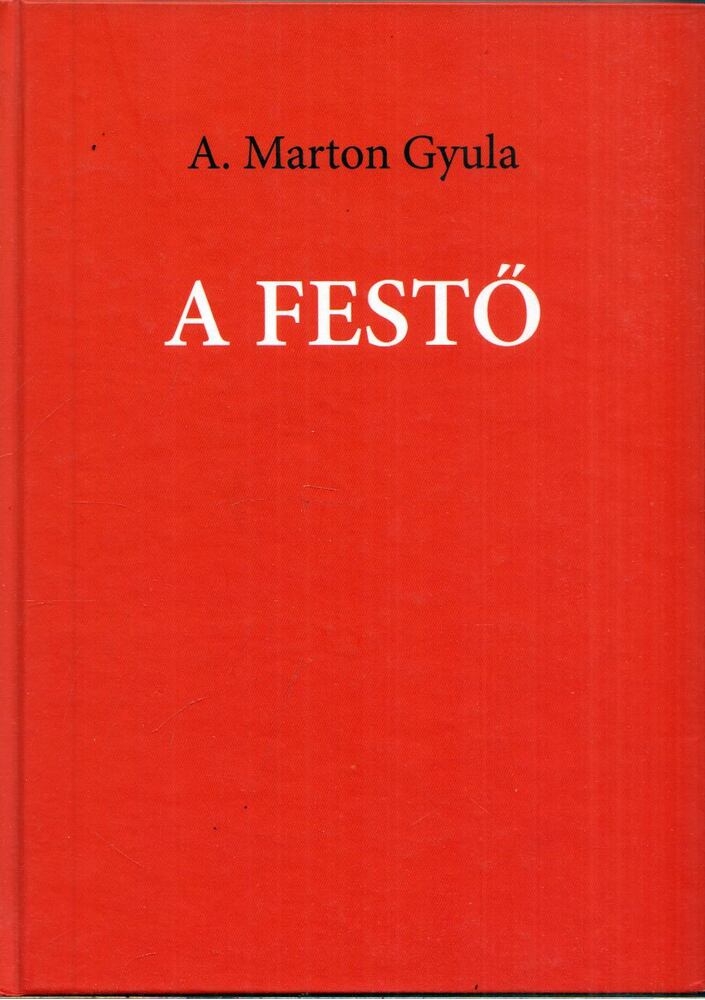 A. Marton Gyula - A festő (dedikált)