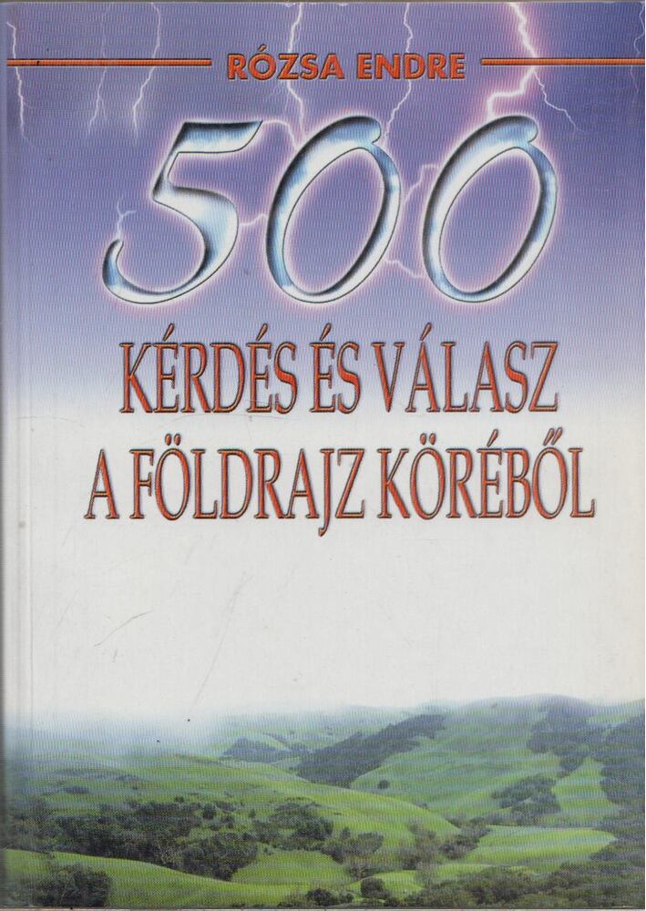 Rózsa Endre - 500 Kérdés és válasz a földrajz köréből