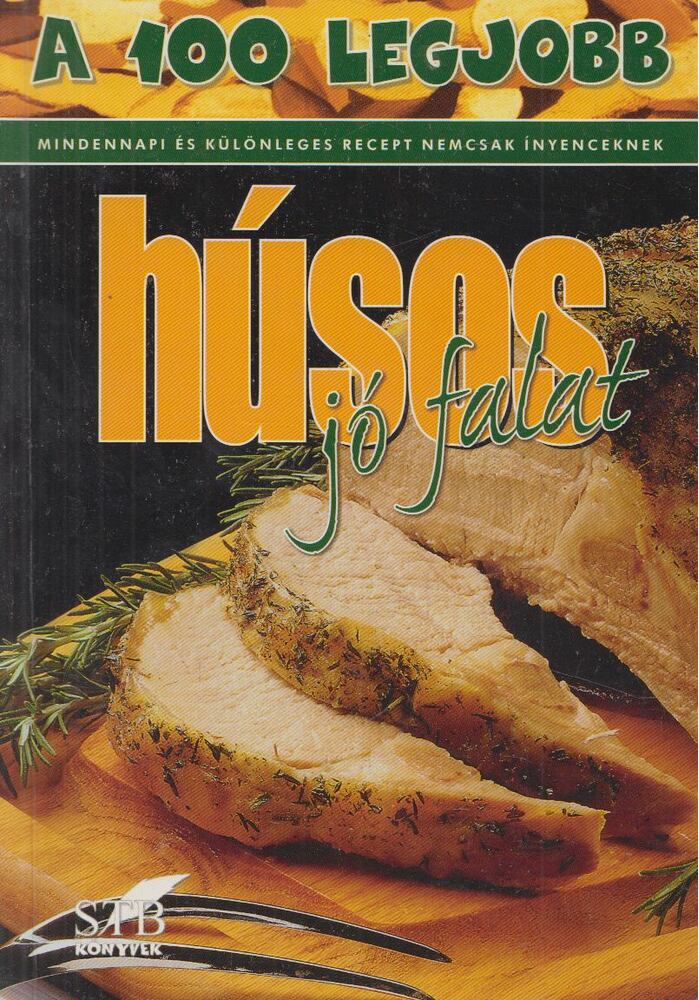 Toró Elza - A 100 legjobb húsos jó falat