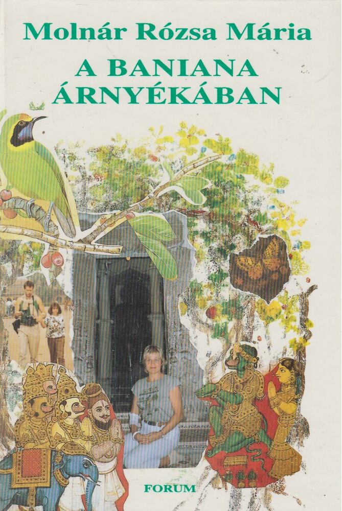 Molnár Rózsa Mária - A Baniana árnyékában Molnár Rózsa Mária - A Baniana árnyékában, Újvidék 1997 antikvár könyv
