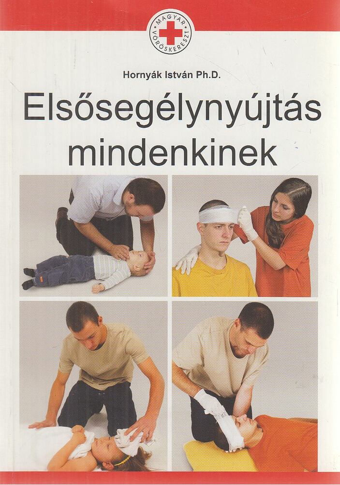 Hornyák István Ph.D. - Elsősegélynyújtás mindenkinek, Budapest 2011 antikvár könyv