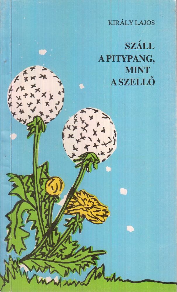Király Lajos - Száll a pitypang, mint a szellő, Budapest 1991 antikvár könyv
