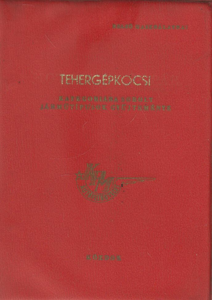 Mészáros Árpád - Tehergépkocsi kategóriába sorolt járműtípusok Mészáros Árpád - Tehergépkocsi kategóriába sorolt járműtípusok, Budapest 1976 antikvár könyv