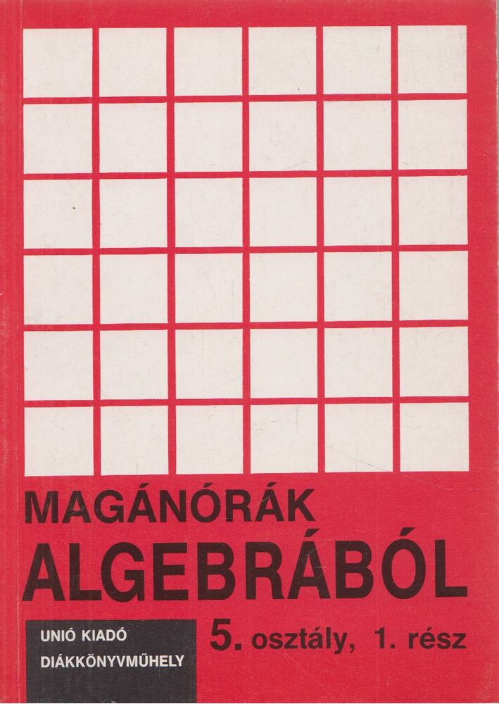 Takács Gábor - Magánórák algebrából 5. osztály, 1. rész, Budapest 1993 antikvár könyv