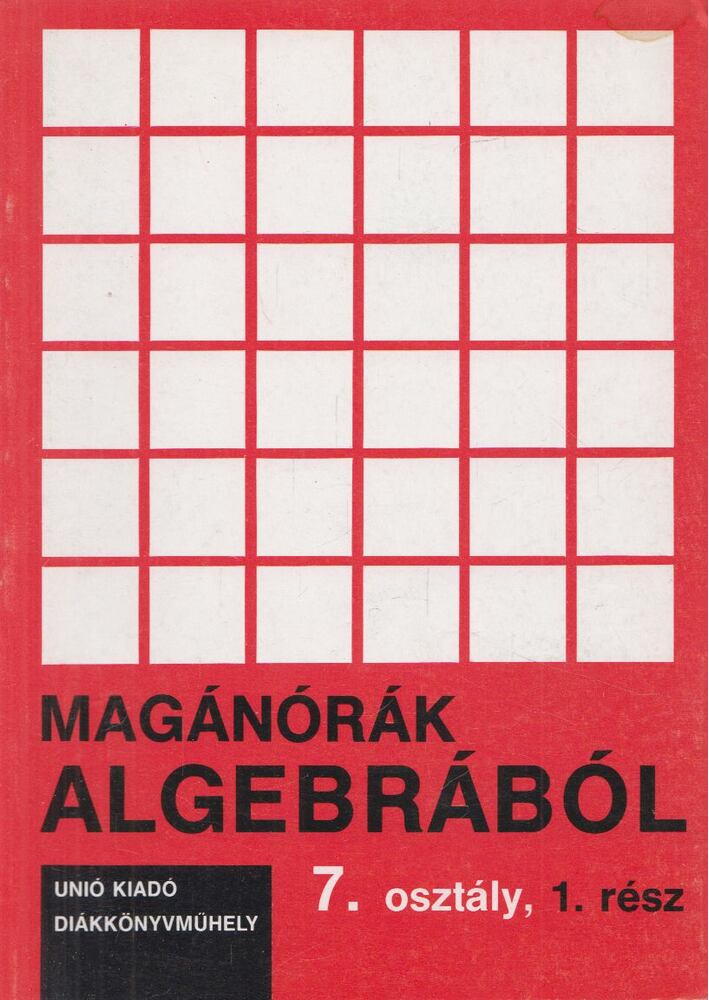 Takács Gábor - Magánórák algebrából 7. osztály, 1. rész
