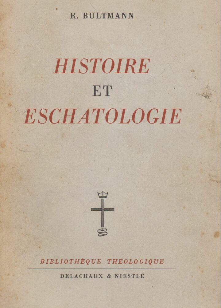Rudolf Bultmann - Histoire et eschatologie