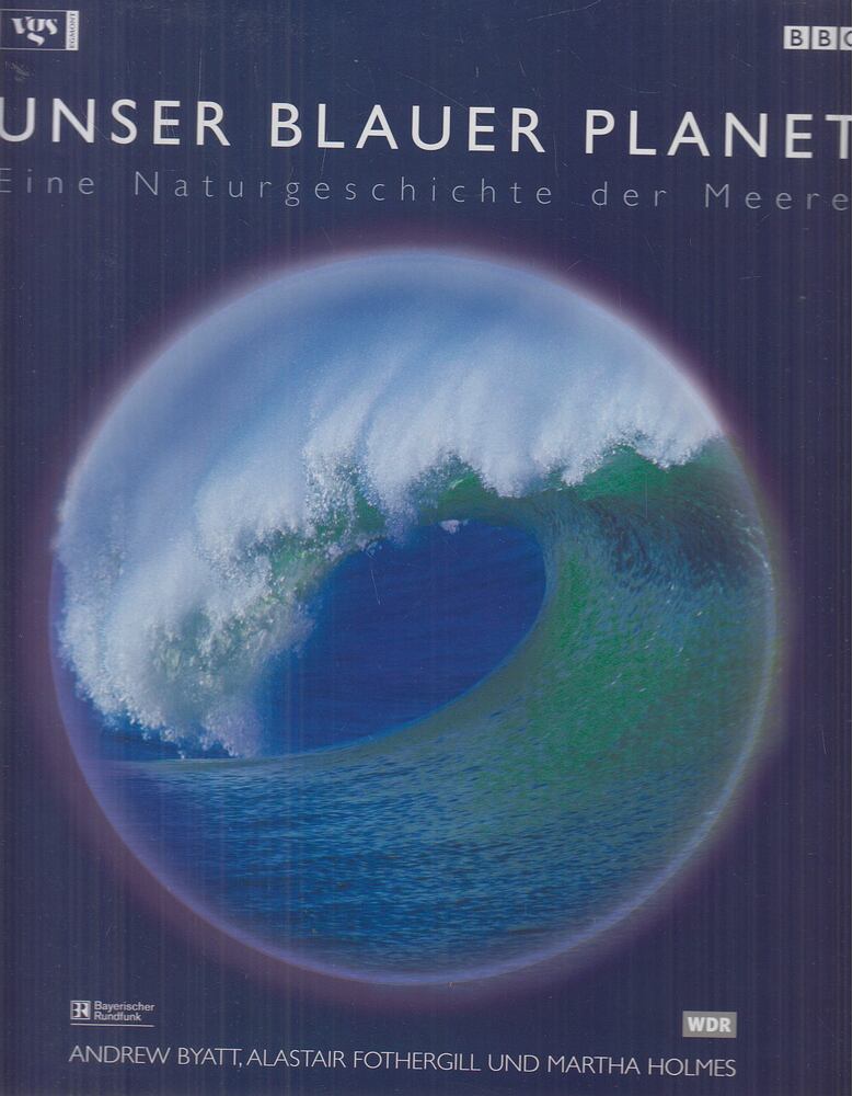 Andrew Byatt,Alastair Fothergill,Martha Holmes - Unser blauer Planet