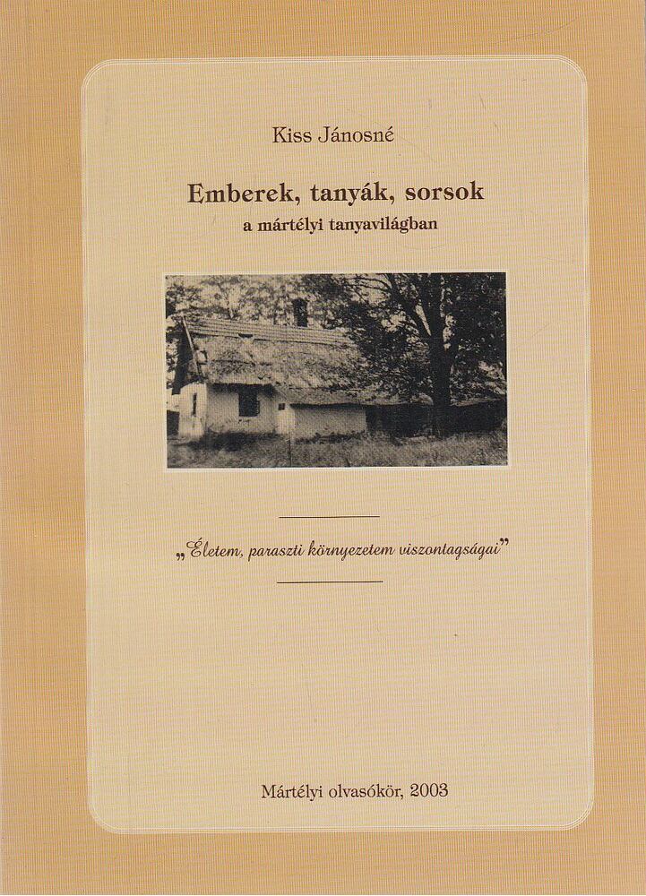 Kiss Jánosné - Emberek, tanyák, sorsok a mártélyi tanyavilágban