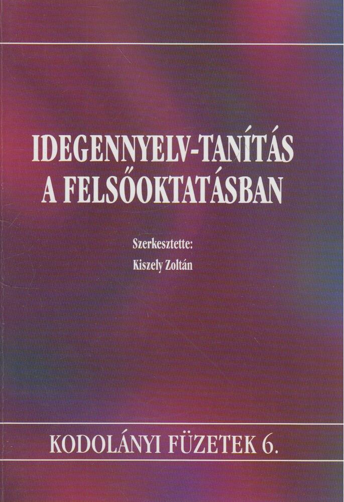 Kiszely Zoltán - Idegennyelv-tanítás a felsőoktatásban Kiszely Zoltán - Idegennyelv-tanítás a felsőoktatásban, Székesfehérvár 2000 antikvár könyv