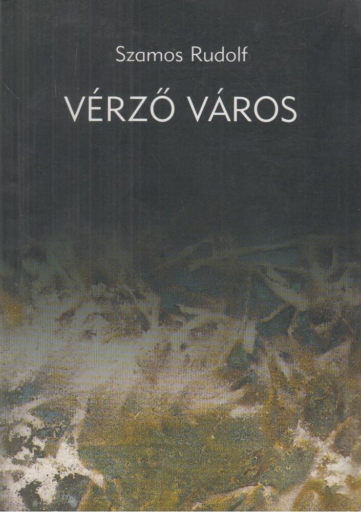 Szamos Rudolf - Vérző város