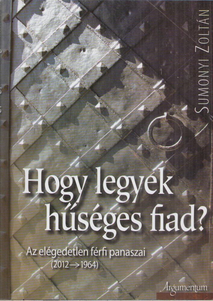 Sumonyi Zoltán - Hogy legyek hűséges fiad?