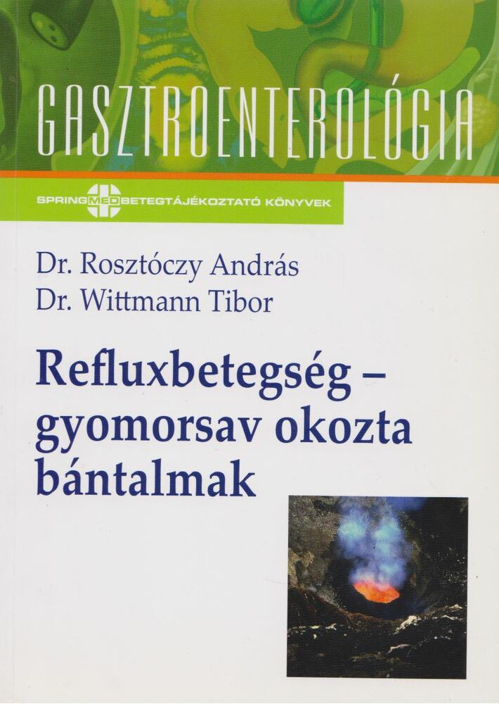 Dr. Rosztóczy András , Dr. Wittmann Tibor - Refluxbetegség - gyomorsav okozta bántalmak