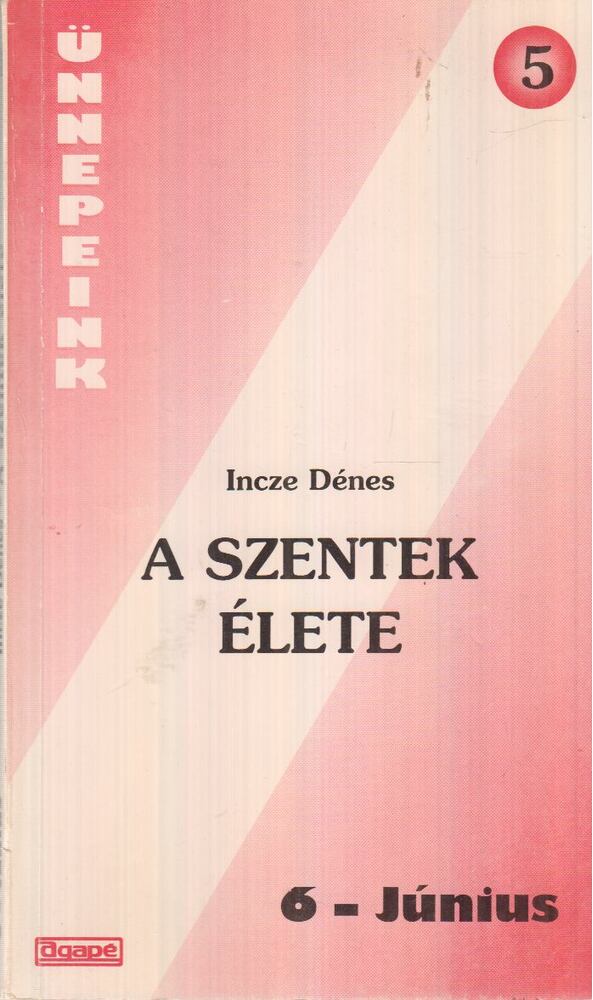 Incze Dénes - A szentek élete