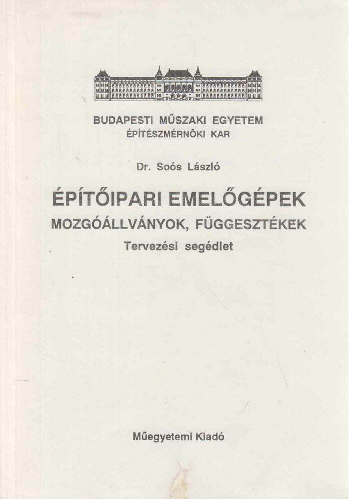 Soós László - Építőipari emelőgépek - Mozgóállványok, függesztékek