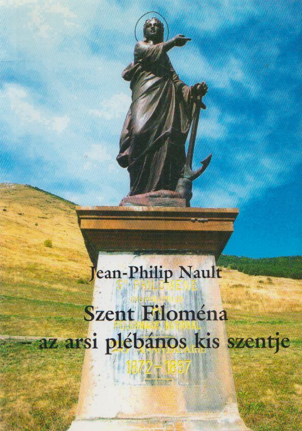 Jean-Philip Nault - Szent ​Filoména - az arsi plébános kis szentje, Budapest 2009 antikvár könyv