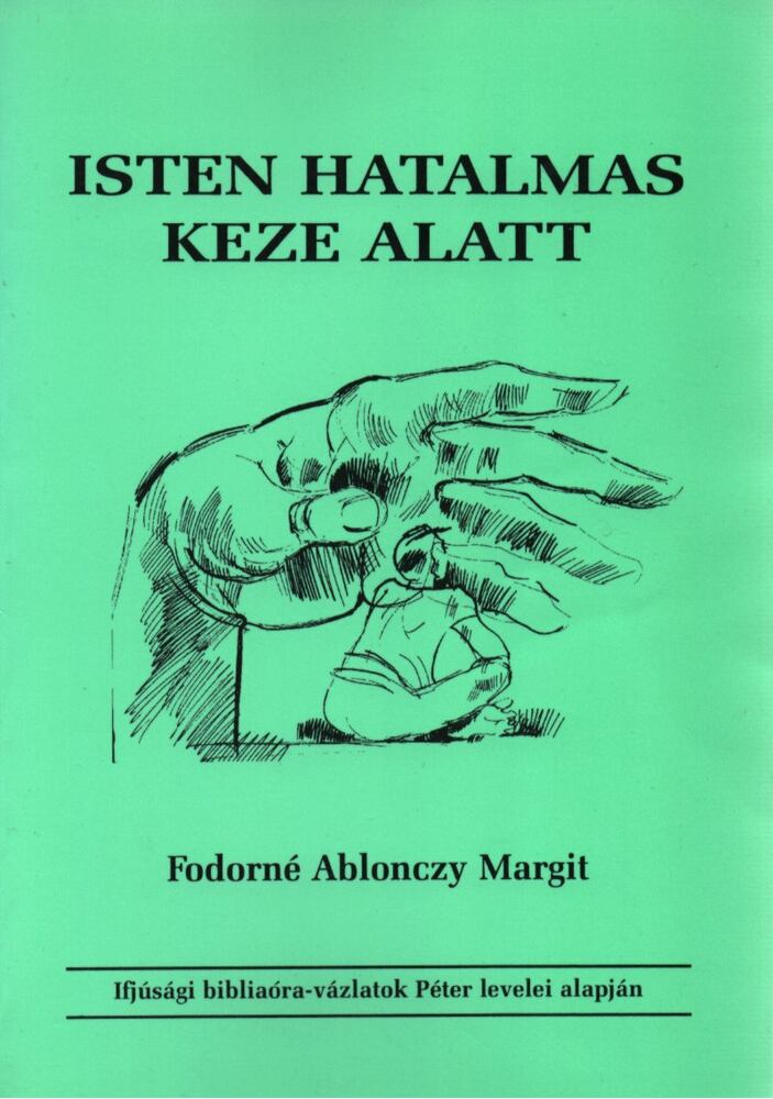 Fodorné Abloncz Margit - Isten hatalmas keze alatt, Budapest 2002 antikvár könyv