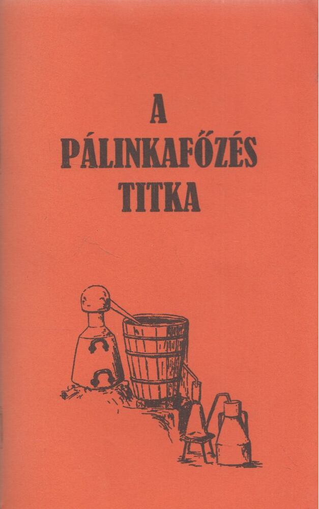 Petz Károly - A pálinkafőzés titka