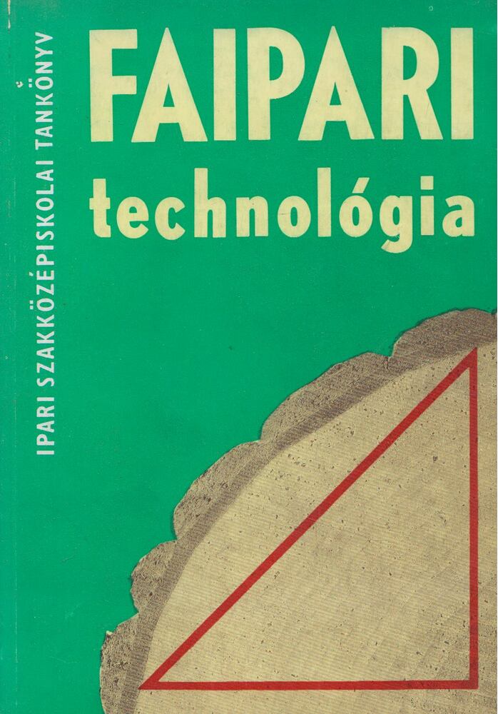 Erdélyi György,Lele Dezső - Faipari technológia