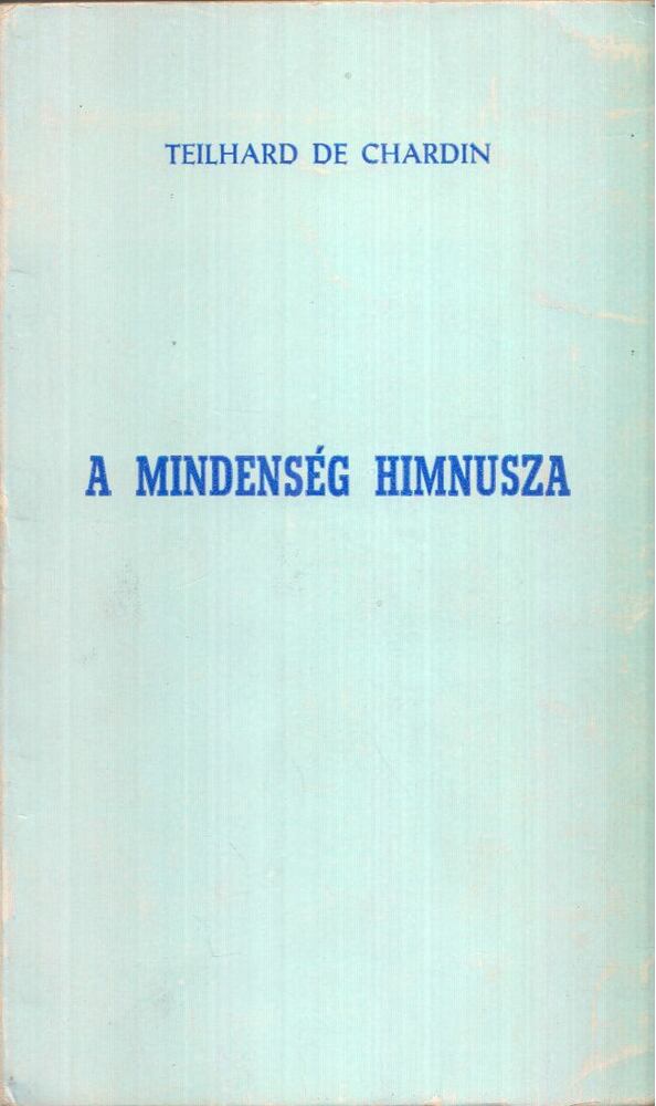 Chardin, Teilhard de - A mindenség himnusza