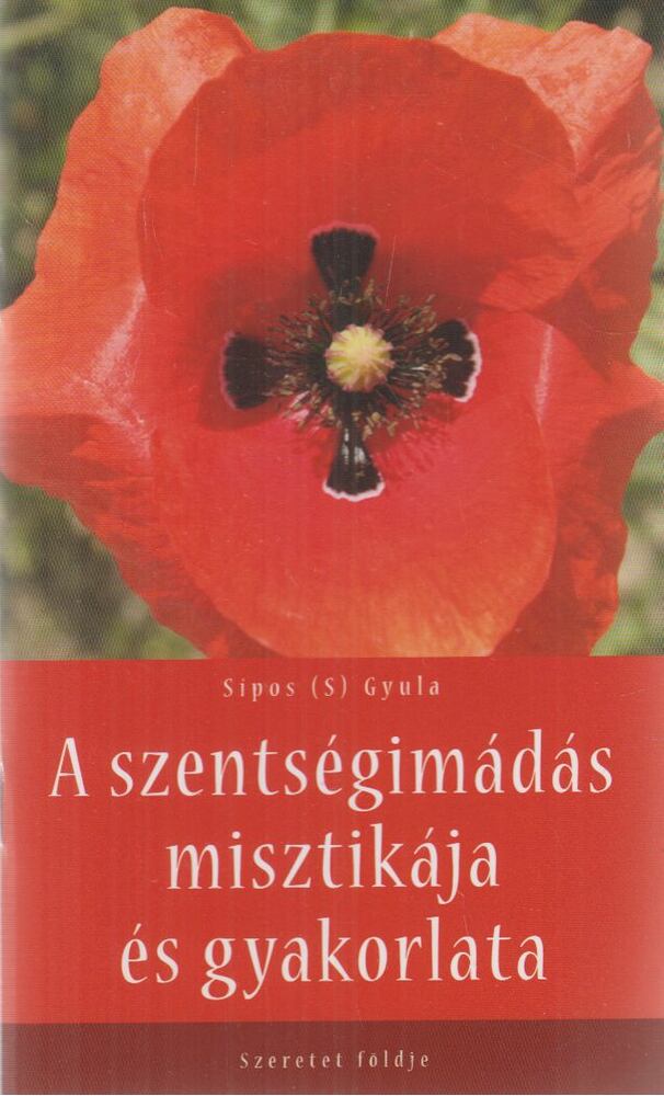 Sípos (S) Gyula - A szentségimádás misztikája és gyakorlata, Törökbálint 2018 antikvár könyv