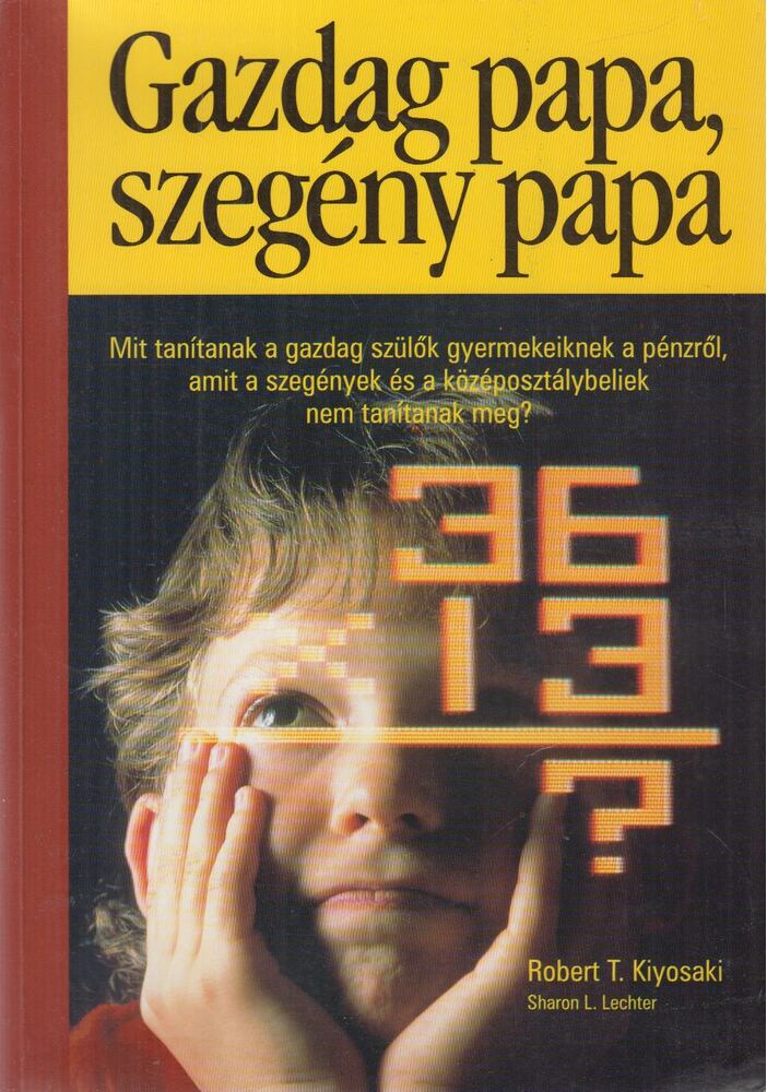 Robert T. Kiyosaki  - Gazdag papa, szegény papa