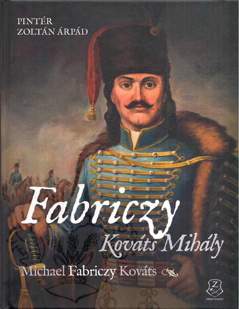 Pintér Zoltán Árpád - Fabriczy Kováts Mihály, egy magyar huszártiszt két kontinensen, Budapest 2021 antikvár könyv