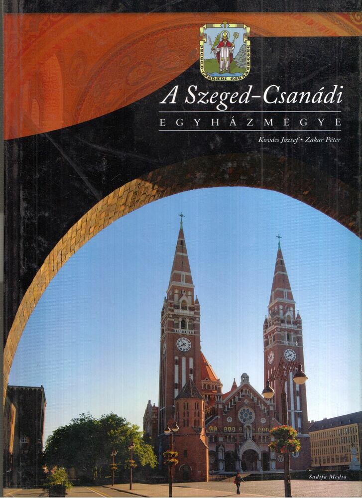 Kovács József,Zakar Péter - A Szeged-Csanádi Egyházmegye