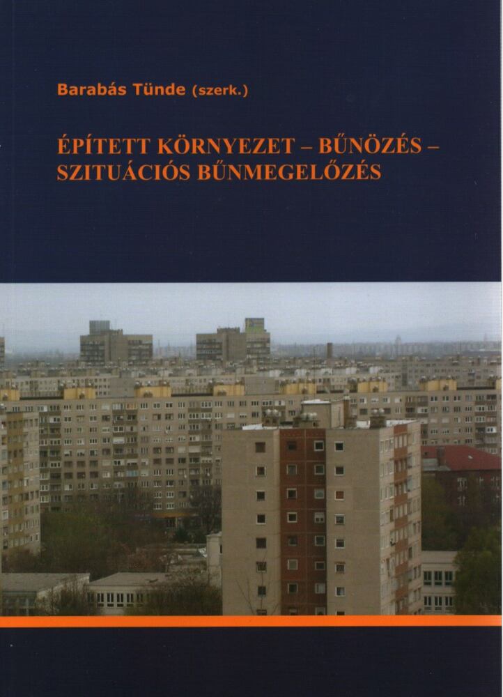 Barabás Tünde (szerk.) - Épített Környezet - Bűnözés - Szituációs Bűnmegelőzés Barabás Tünde (szerk.) - Épített Környezet - Bűnözés - Szituációs Bűnmegelőzés, Budapest 2008 antikvár könyv