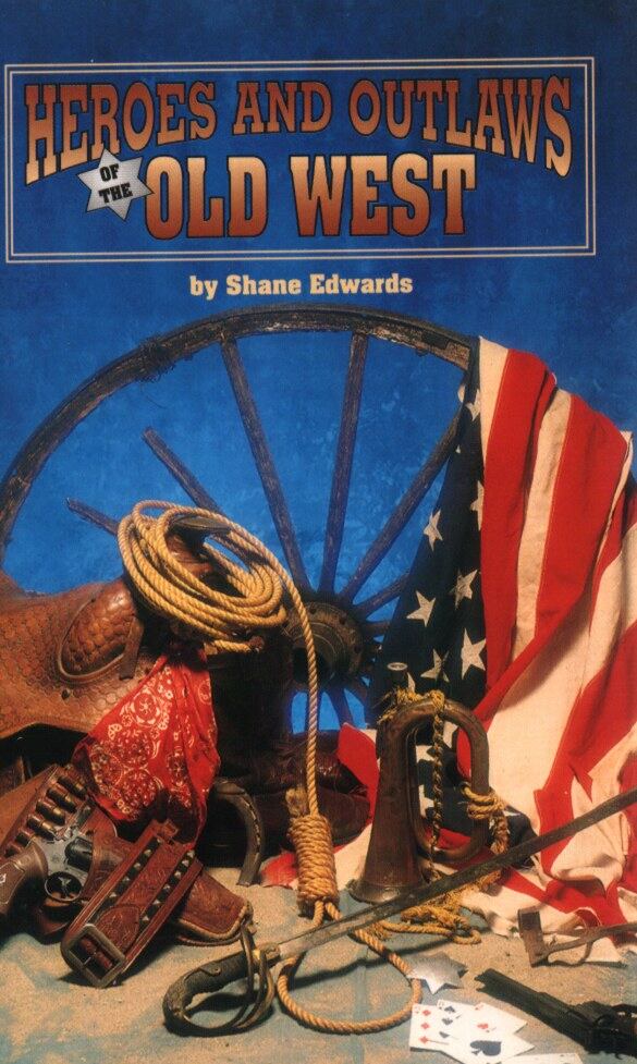 Shane Edwards - Heroes and Outlaws of the Old West Shane Edwards - Heroes and Outlaws of the Old West, Santa Monica 1993 antikvár könyv