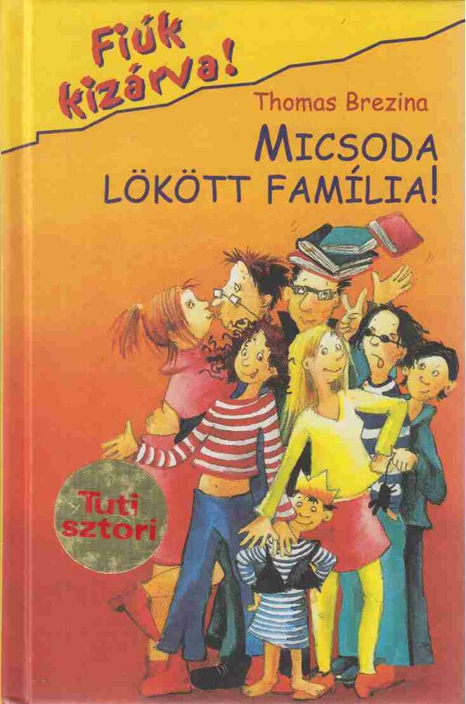 Thomas Brezina - Micsoda lökött família! Thomas Brezina - Micsoda lökött família!, Budapest 2006 antikvár könyv