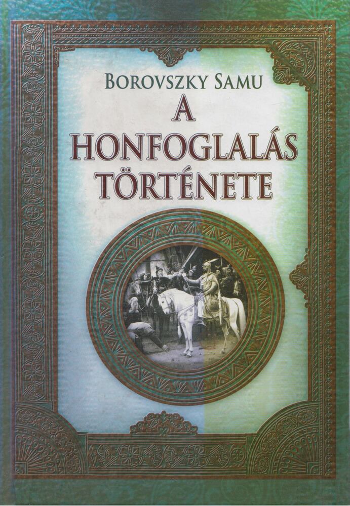 Borovszky Samu - A honfoglalás története (reprint)